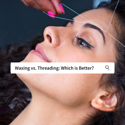 Waxing vs. Threading: Which Is Better?