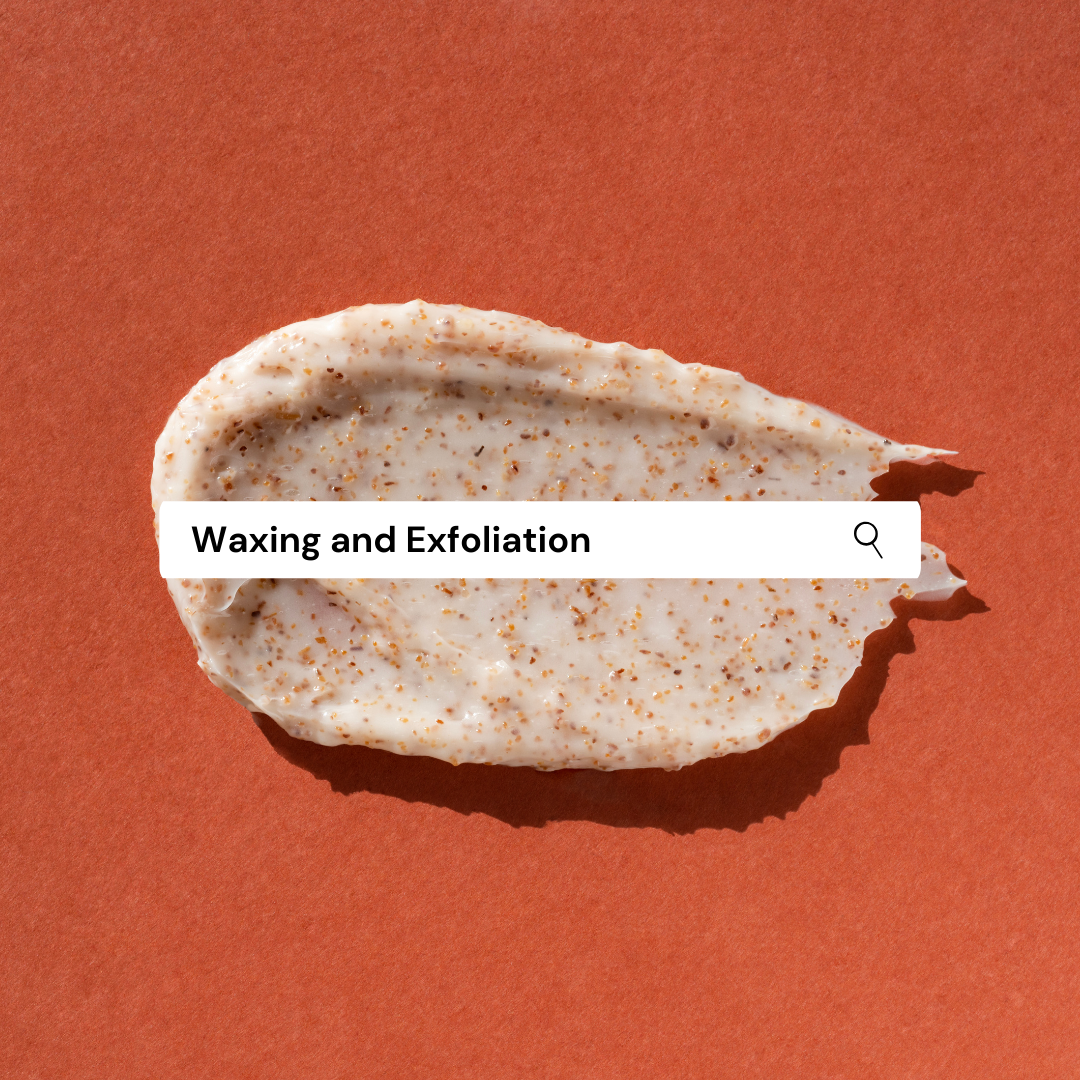 Waxing and Exfoliation The Perfect Skin Care Combo