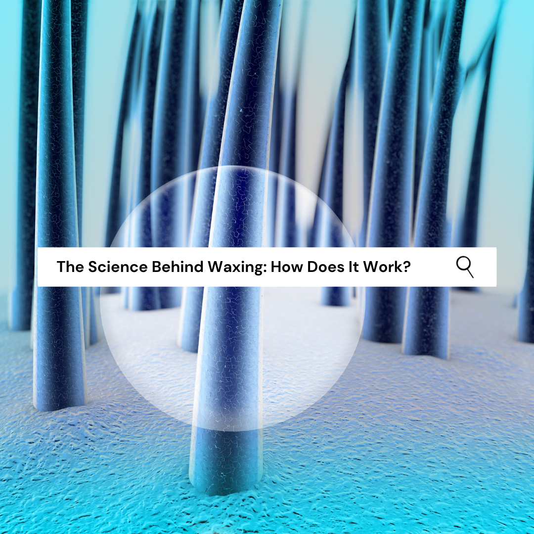 The Science Behind Waxing, How Does It Work