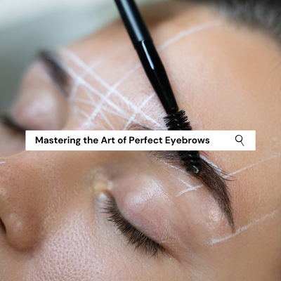 Mastering the Art of Perfect Eyebrows